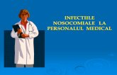 INFECTIILE NOSOCOMIALE LA PERSONALUL MEDICAL de Medicina... · Categorii Principalele infectii care pot fi considerate profesionale la personalul medical sunt determinate de : virusurile: