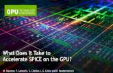 What Does It Take to Accelerate SPICE on the GPU? | GTC …on-demand.gputechconf.com/gtc/2013/presentations/S3364-SPICE... · What Does It Take to Accelerate SPICE on the GPU? M.