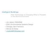 Intelligent Buildings - · PDF fileIntelligent Buildings How Technology is Changing What is Possible in the Built Environment •Jim Vallort, FASHRAE •ESD, Environmental Systems