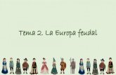 Tema 2. La Europa feudal · PDF fileEn este tema aprenderás •Qué es el Feudalismo y las relaciones de vasallaje (Sistema feudal) •Cómo se organizaba la sociedad estamental
