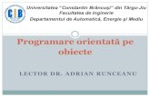 Programare orientată pe - · PDF fileLECTOR DR. ADRIAN RUNCEANU Programare orientată pe obiecte Universitatea “Constantin Brâncuşi” din Târgu-Jiu Facultatea de Inginerie Departamentul