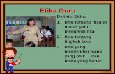 Etika Guru - · PDF file9 Kode Etik Guru 1. Guru berbakti membimbing peserta didik untuk membentuk manusia Indonesia seutuhnya yang berjiwa Pancasila. 2. Guru memiliki dan melaksanakan