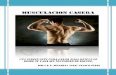 MUSCULACION CASERA - Cuerpos Fitness | Quemacuerposfitness.com/regalos/117410257-Musculacion-Casera.pdf · MUSCULACION CASERA Una simple guía para ganar masa muscular desde tu casa
