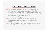CALIDAD DEL CAFÉ -  · PDF fileCALIDAD DEL CAFÉ La calidad del café es el resultado de un conjunto de procesos que permiten la expresión, desarrollo y conservación de las