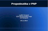 Propedeutika v PNP -  · PDF filePropedeutika v PNP Luděk Gronych ZZS Olomouckého kraje UO Šumperk 20.11.2014. 2 O čem budeme mluvit?