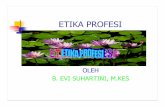 ETIKA PROFESI - staff.uny.ac.idstaff.uny.ac.id/sites/default/files/Etika profesi.pdf · PERANAN ETIKA DALAM PROFESI • Nilai-nilai etika itu dimiliki oleh: ... Apa yang dimaksud