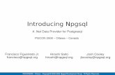 Npgsql - The PostgreSQL · PDF filebig fan of OpenSource philosophy I was only an spectator. ... me they choose Npgsql as official Postgresql Data Provider That made us be sure we