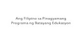 Ang Filipino sa Pinagyamang Programa ng Batayang · PDF fileTalakayin ang kalagayan at mga katangian ng mga mag-aaral ng ika-21 ... 2. teoryang pilosopikal ng edukasyon: ... pampanitikan