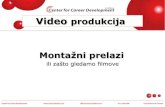 Video produkcija Montažni prelazi - Razvoj  · PDF fileŠta je video produkcija Proces snimanja, obrade i kreiranja video filma. Šta je video produkcija Vrste video produkcija