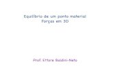 Equilíbrio de um ponto material Forças em 3Destatica2015.weebly.com/uploads/3/7/5/7/37571293/aula05-estática.pdf · Equilíbrio de um ponto material Forças em 3D Prof. Ettore