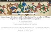 Uspostava Digitalne zbirke kartografske građe u sklopu ... · PDF filer Uspostava Digitalne zbirke kartografske građe u sklopu Digitalne knjižnice NSK u Zagrebu dr. sc. Mira Miletić