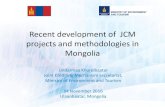 Recent development of JCM projects and methodologies · PDF fileRecent development of JCM projects and methodologies in Mongolia Undarmaa Khurelbaatar Joint Crediting Mechanism secretariat,