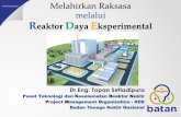 Melahirkan Raksasa melalui Reaktor Daya Eksperimental · PDF file•R&D desain pebble bed reaktor (RGTT200K: 2009 – 2014) •R&D fabrikasi bahan bakar pebble bed reaktor (2009 –