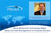 What Blockchain Technology Might Mean For Risk … - What Blockchain Technology Might... · What Blockchain Technology Might Mean For Risk Management In Financial Services ... ♦