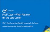 Xeon+FPGA Platform for the Data Center - FPL 09-01-15 PK.pdf · Intel® Xeon®Intel® Xeon®+FPGA Platform +FPGA Platform for the Data Center FPL’15 Workshop on Reconfigurable Computing