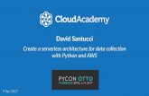 Create a serverless architecture for data collecon with ... · PDF fileCreate a serverless architecture for data collecon with Python and AWS 9 Apr 2017 David Santucci