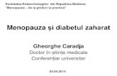 Menopauza și diabetul zaharat - endocrinologie.mdendocrinologie.md/uploads/user/prezentari/Caradja-Menopauza_si... · - Cresterea in greutate are loc în unele cazuri, care deseori