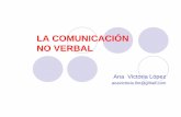 LA COMUNICACIÓN NO VERBAL - · PDF fileLa comunicación no verbal Lo que decimos (el mensaje) Cómo lo decimos (entonación, tono, énfasis, proyección) Comunicación paraverbal