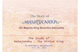 The Study of Mahajanaka : The Virtue King - · PDF fileHis Majesty the King modified the original story in the Mahajanaka Jataka to ... The Study of Mahajanaka : The Virtue King Mahajanaka’s
