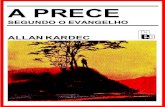 Allan Kardec - A prece segundo o Evangelho Kardec/A Prece segundo o... · a prece conforme o evangelho segundo o espiritismo de allan kardec ediÇÃo em portuguÊs pela federaÇÃo