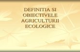 DEFINITIA SI OBIECTIVELE AGRICULTURII ECOLOGICE resurse-eco.pdf · productie eficiente, in ... Soran si Rotar -1998) cred ca agroecologia si ecologia agricola au aceeasi ... naturale
