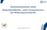 Kommunizieren und - Sinus an Grundschulen  · PDF fileKommunizieren und Argumentieren, zwei Kompetenzen der Bildungsstandards Brigitte Dedekind, IPN