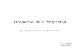 Prospectiva de la Prospectiva - LA CARPETA Pú · PDF fileProspectiva de la Prospectiva ¿Cuál será el futuro del futuro? Por Yuri Serbolov 28 agosto 2009