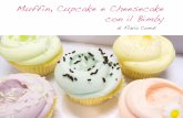 Muffin, Cupcake e Cheesecake con il Bimbyblog.cookaround.com/dolciefolliebimbj/wp-content/uploads/2016/03/... · In fondo al ricettario ho incluso le ricette Bimby per 3 decorazioni: