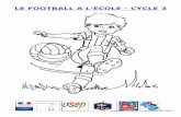 LE FOOTBALL A L’ECOLE - CYCLE 3 - · PDF file1. Pourquoi le football à l’école ? a. Les programmes L’activité football fait partie intégrante des programmes de juin 2008