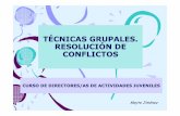 Técnicas grupales. Resolución de . · PDF fileMayte Jiménez TÉCNICAS GRUPALES. RESOLUCIÓN DE CONFLICTOS RESOLUCIÓN DE CONFLICTOS A nivel global las herramientas necesarias para