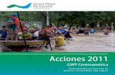 Acciones 2011 - gwp. · PDF file1 GWP CENTROAMÉRICA • ACCIONES 2011   Acerca de GWP La Asociación Mundial para el Agua (Global Water Partnership - GWP), es una