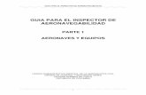 GUIA PARA EL INSPECTOR DE AERONAVEGABILIDAD I-A TOMO III.pdf · la inspección interior y exterior de una aeronave en plata-forma o en Ruta, por parte del inspector designado. Estas
