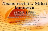 Numai poetul….Mihai Eminescu (1850-1889) - elenadarieinforomanatl.wikispaces.com/file/view/Numai+poetul....pdf · Mihai Eminescu este cel mai mare poet național al nostru, „expresia