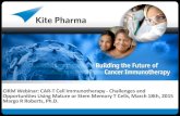 CIRM Webinar: CAR -T Cell Immunotherapy - Challenges · PDF fileCIRM Webinar: CAR -T Cell Immunotherapy - Challenges and Opportunities Using Mature or Stem Memory T Cells, March 18th,