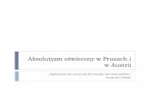 Absolutyzm oświecony w Prusach i w Austrii · PDF file1. Absolutyzm oświecony Połączenie silnego państwa, sprawnie zarządzanego z umową społeczną i przestrzeganiem praw obywateli