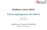 Elektor Live! 2012 - Florian Schäffer · PDF fileElektor Live! 2012 Fahrzeugdiagnose mit OBD II 20.10.2012. 15:00 – 16:30. Referent: Florian Schäffer.