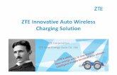 ZTE Innovative Auto Wireless Charging Solution - ITU · PDF fileZTE Innovative Auto Wireless Charging Solution ... wireless electric ... concurrency, huge capacity and high reliability