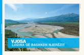 VJOSA - · PDF fileLumi Vjosa është një nga lumenjtë e fundit natyrorë në Evropë. Përgjatë gjithë rrjedhës së tij prej mbi 270 kilometra ... e drejta për përdorimin e