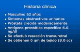 Historia clínica -  · PDF fileHistoria clínica Masculino 62 años Síntomas obstructivos urinarios Próstata crecida moderadamente Antígeno prostático específico 6.0