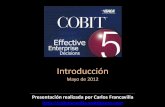 COBIT 5 Introduction - mba. · PDF filebeneficios y la optimización de los niveles de riesgo y el uso de los recursos El Marco COBIT® 5 ... COBIT 5 reúne los cinco principios que