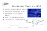 Gravitational Waves and LIGOajw/ligo_public.pdf · Gravitational Waves and LIGO „ What is a gravitational wave? „ Where do they come from? „ What can we learn from ... » cause