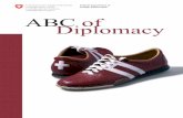 ABC of Diplomacy - admin.ch · PDF fileABC of Diplomacy Publisher Swiss ... their affairs in ways to ensure peaceful relations. ... between States are set out in the Vienna Convention