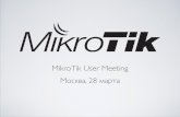 MikroTik User Meeting Москва, 28 мартаmum.mikrotik.com/presentations/RU14/ru4pdf.pdf · Сетевой инженер mtcine. ДЛЯ ...