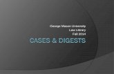 George Mason University Law Library Fall 2014 · PDF fileE.g., Criminal Law k. 778 (Presumptions and Burden of Proof) ... Once you find a good case, then use the digest system to find