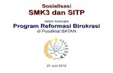 Sosialisasi SMK3 dan SITP - batan.go.id · PDF fileKebijakan SMK3: Pusdiklat menyatakan bahwa keselamatan ... menyediakan APD dan sarana K3; Menjaga lingkungan kerja yang sehat guna
