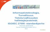 Informaatioteknologia. Turvallisuus. Tietoturvallisuuden ... · PDF fileISO/IEC 27000 -standardiperhe ... • 27031:2011 - Guidelines for information and communication technology readiness