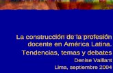 La construcción de la profesión docente en América Latina ... · PDF fileContexto actual Escenario educativo caracterizado por la revisión de contenidos curriculares; el énfasis