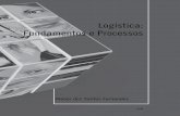 Logística: Fundamentos e · PDF filemente, e a disciplina de Logística: Fundamentos e Processos demonstra os facilitadores que promoverão a execução das idéias dos gestores em