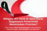 Mitigasi HIV-AIDS di Jawa Barat: Bagaimana Pemerintah ... k... · Jarum Suntik Anti retroviral therapy PMTCT ... •Renstra merupakan panduan. Pelaksanaan Program secara umum diserahkan