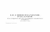 LE CHRISTIANISME PAGANISÉ - jesusseul.blog.free.frjesusseul.blog.free.fr/public/LE_CHRISTIANISME_PAGANISE.pdf · LE CHRISTIANISME PAGANISÉ Les origines de nos pratiques modernes